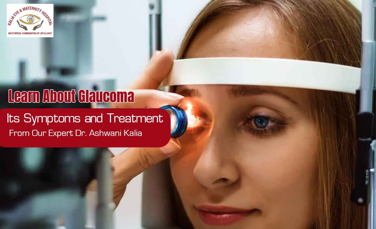 Learn About Glaucoma, Its Symptoms and Treatment From Our Expert Dr Ashwani Kalia